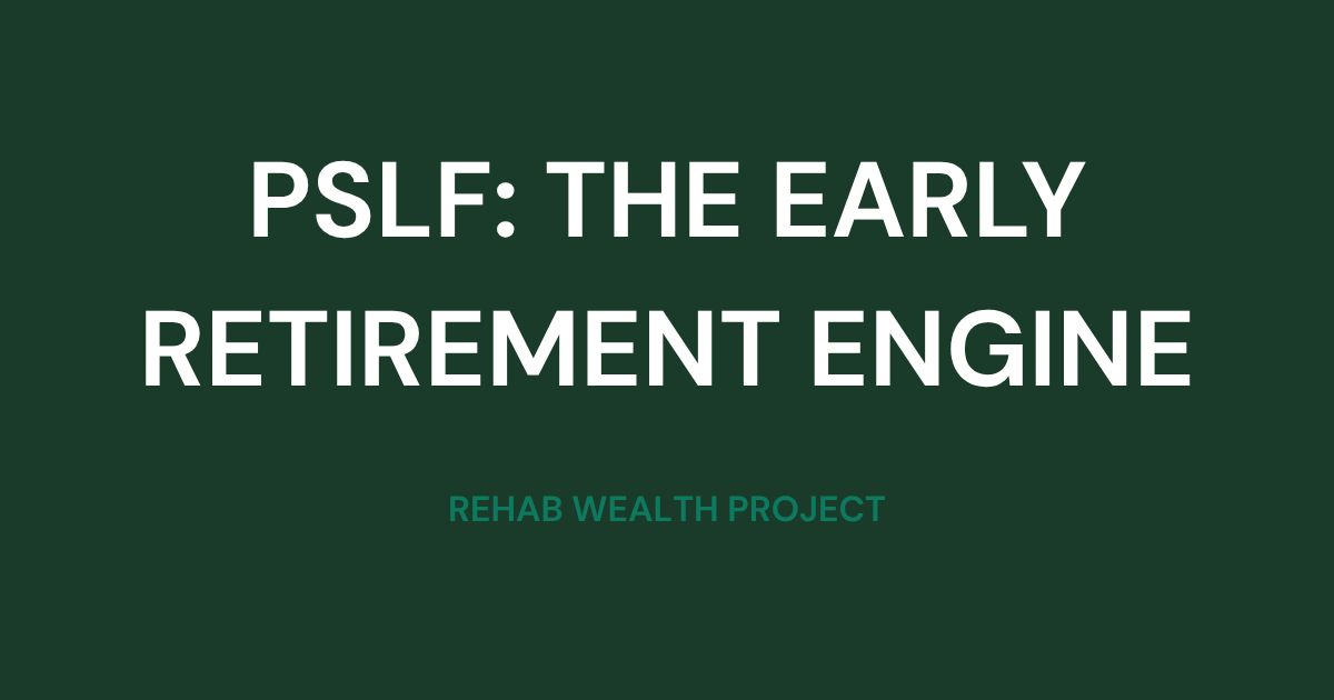 PSLF: The Ultimate Wealth-Building Repayment Strategy.